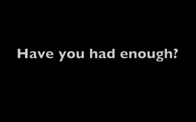 Have You Had Enough?